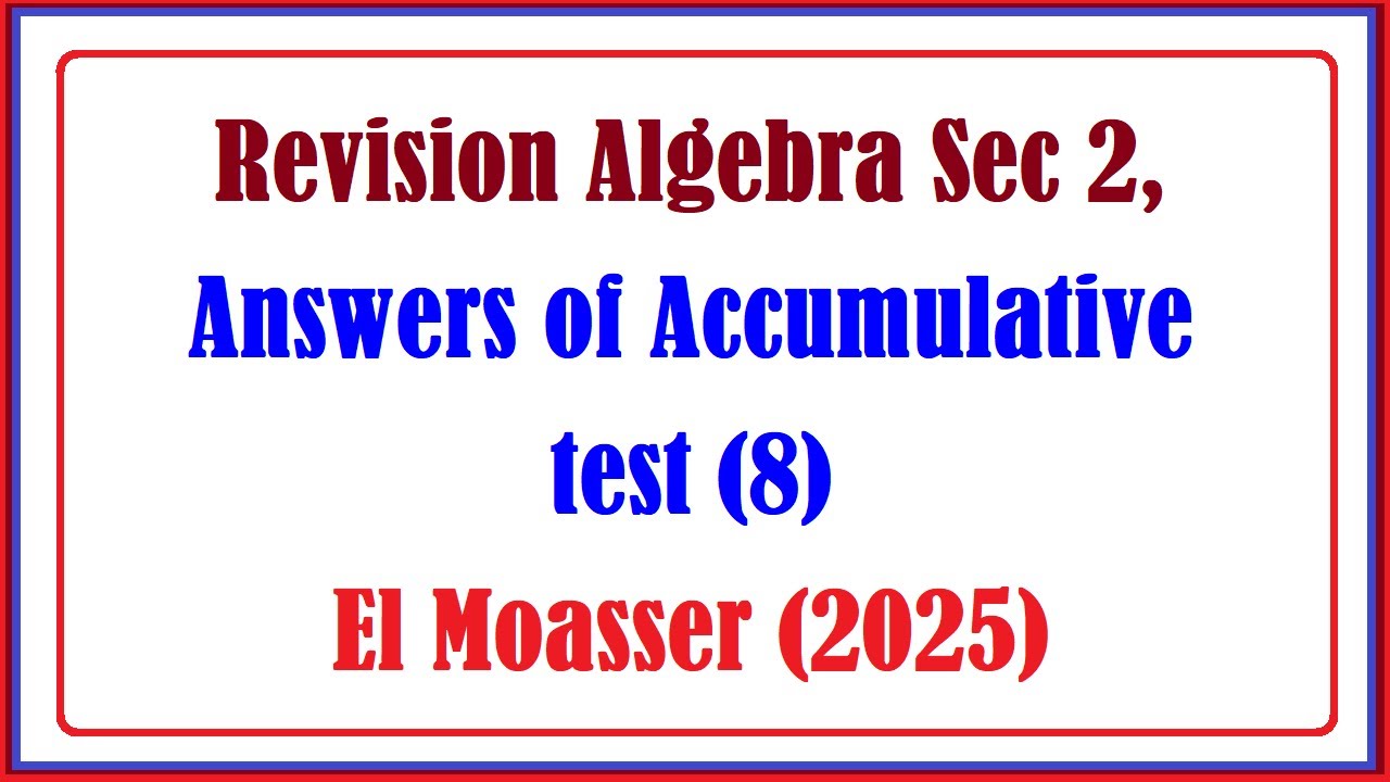 Revision Algebra Sec 2, Answers of Accumulative test 8, El Moasser 2025