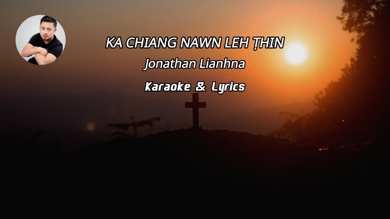 Ka Chiang Nawn Leh Ṭhin - Jonathan Lianhna (Karaoke & Lyrics)