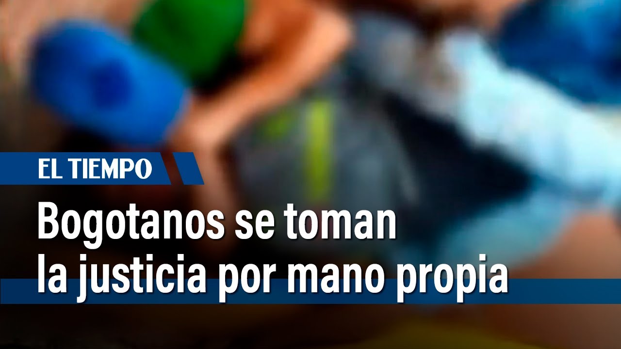 Bogotanos se toman la justicia por mano propia | El Tiempo