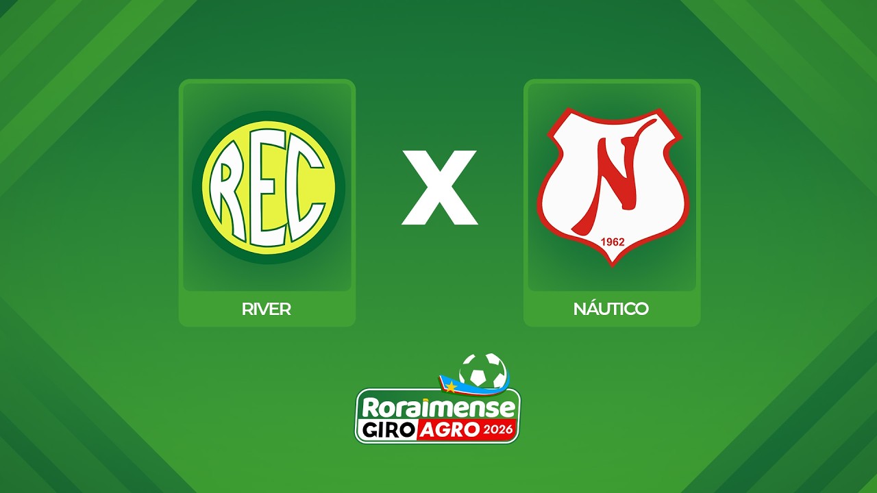 AO VIVO: RIVER X NÁUTICO | 9ª RODADA | RORAIMENSE GIROAGRO 2026