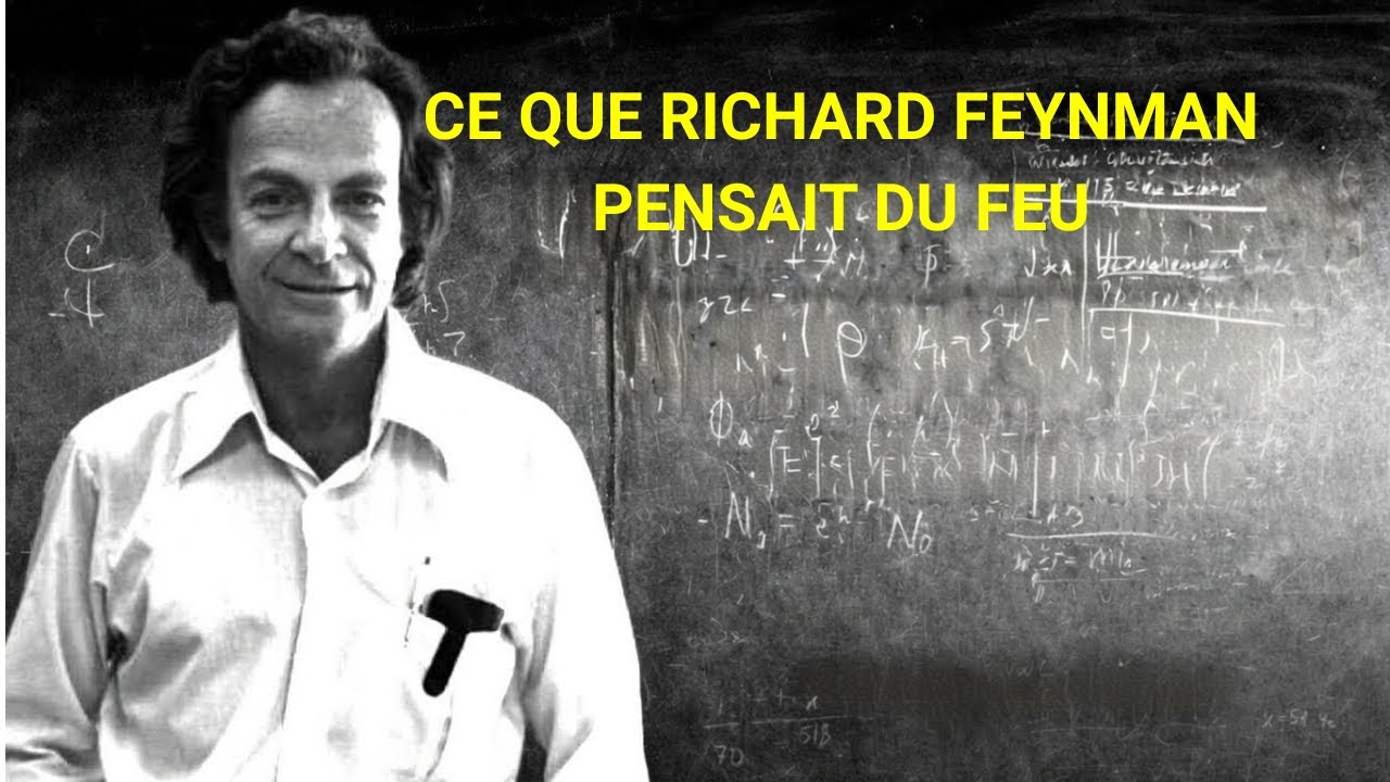 Pourquoi le Feu Existe Vraiment : La Leçon de Feynman qui Change Tout