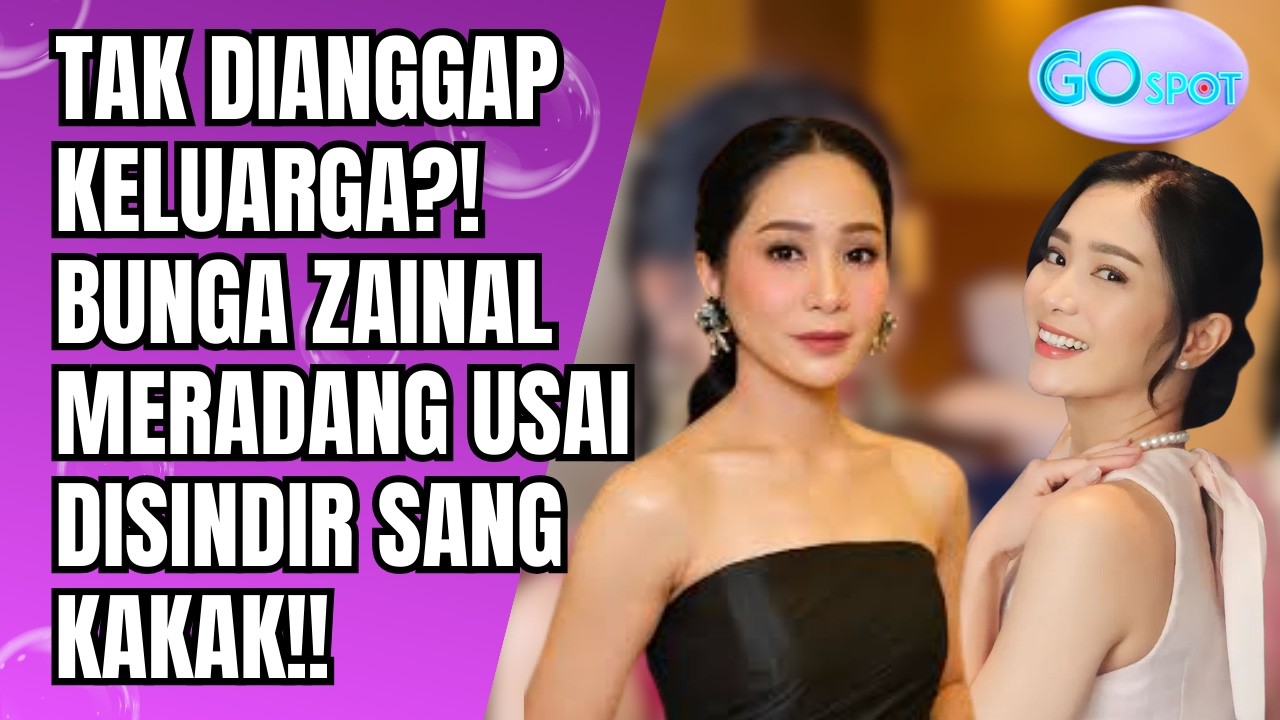 TAK DIANGGAP KELUARGA? BUNGA ZAINAL MERADANG USAI DISINDIR SANG KAKAK DI MEDIA SOSIAL!! - GO SPOT