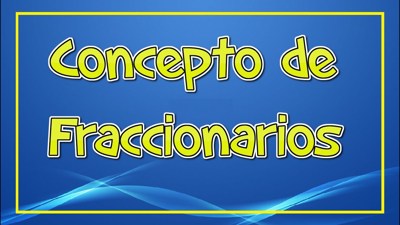 Concepto de N&uacute;meros Fraccionarios  matem&aacute;ticas b&aacute;sicas