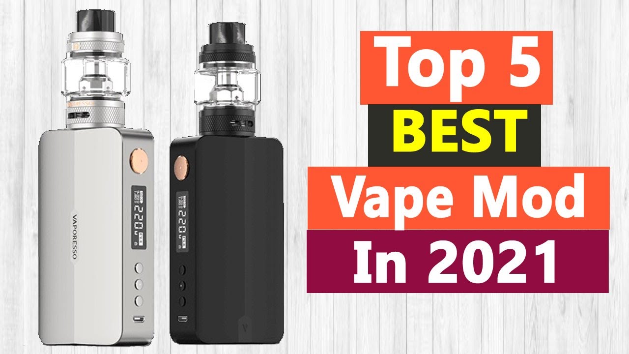 Top 5 Best Vape Mod In 2021