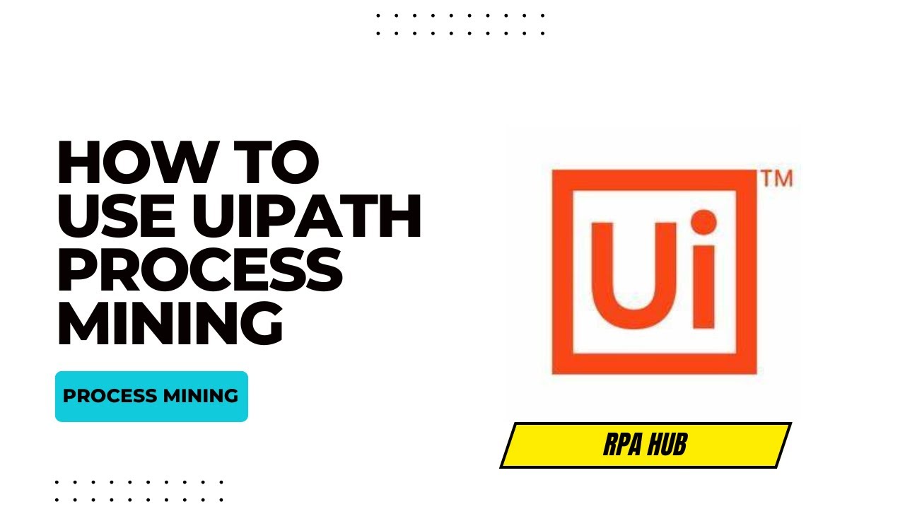 How to Use UiPath Process Mining | UiPath | RPA UiPath
