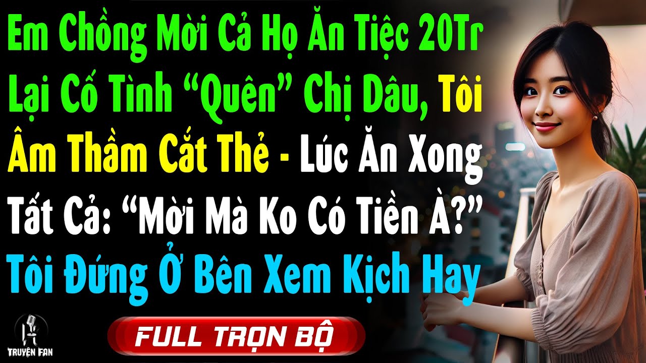 Em Chồng Mời Cả Họ Ăn Tiệc 20Tr, Lại Cố Tình 'Quên' Chị Dâu, Tôi Khóa Thẻ Để Xem Kịch Lúc Thanh Toán
