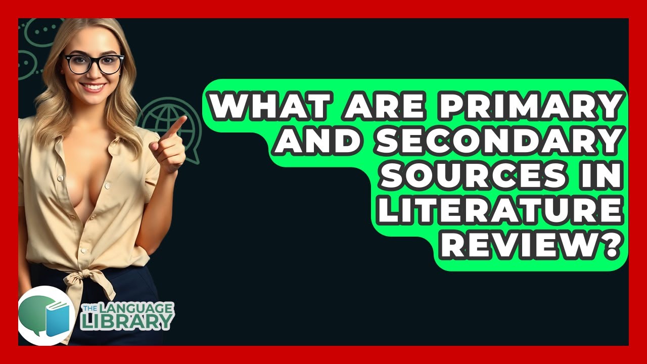 What Are Primary And Secondary Sources In Literature Review? - The Language Library