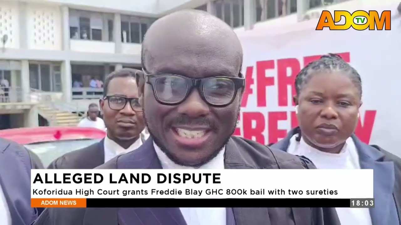 Alleged Land Dispute: Koforidua High Court grants Freddie Blay Ghc 800k bail with two sureties.