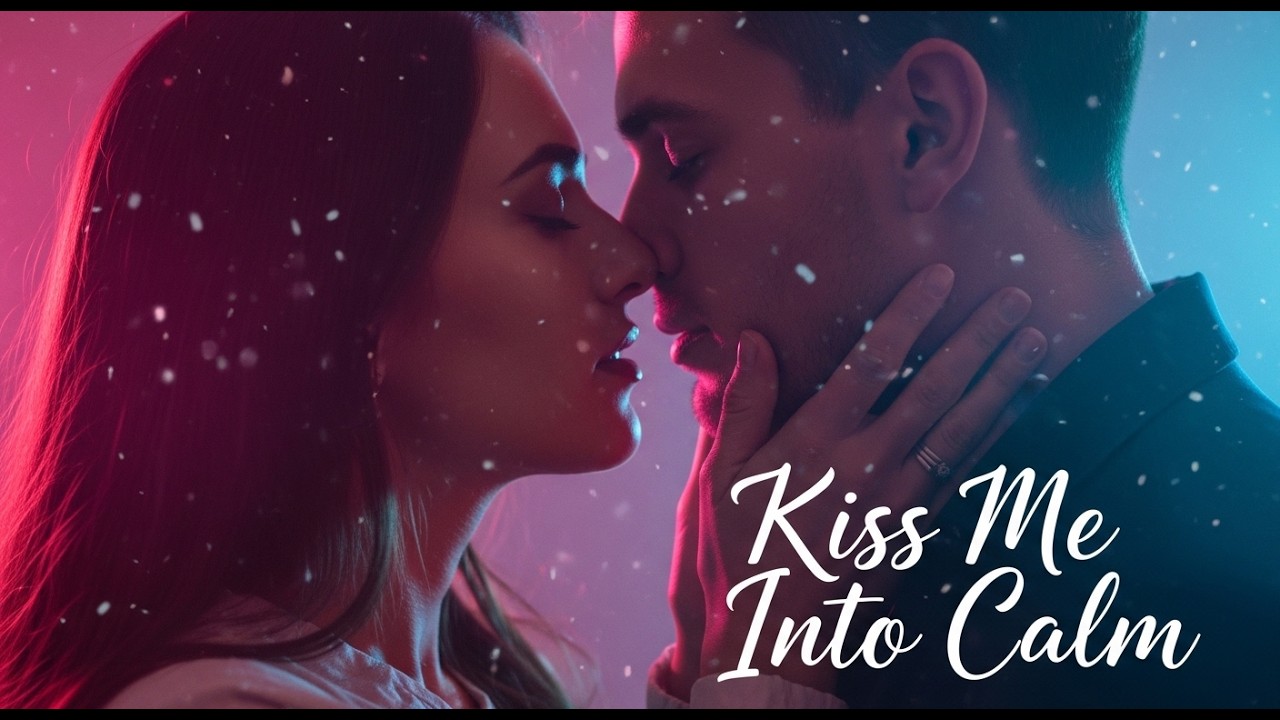 “Kiss Me Into Calm”