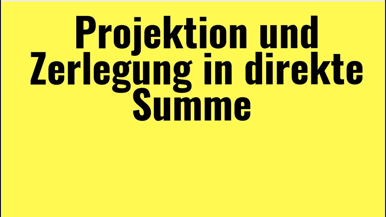 Lineare Algebra: Projektionen und Zerlegung in direkte Summe