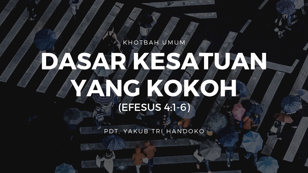 Dasar Kesatuan Yang Kokoh (Efesus 4:1-6) - Pdt. Yakub Tri Handoko