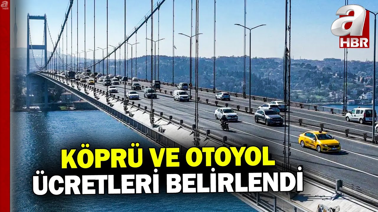 2026 yılı için köprü ve otoyol ücretleri belirlendi | A Haber