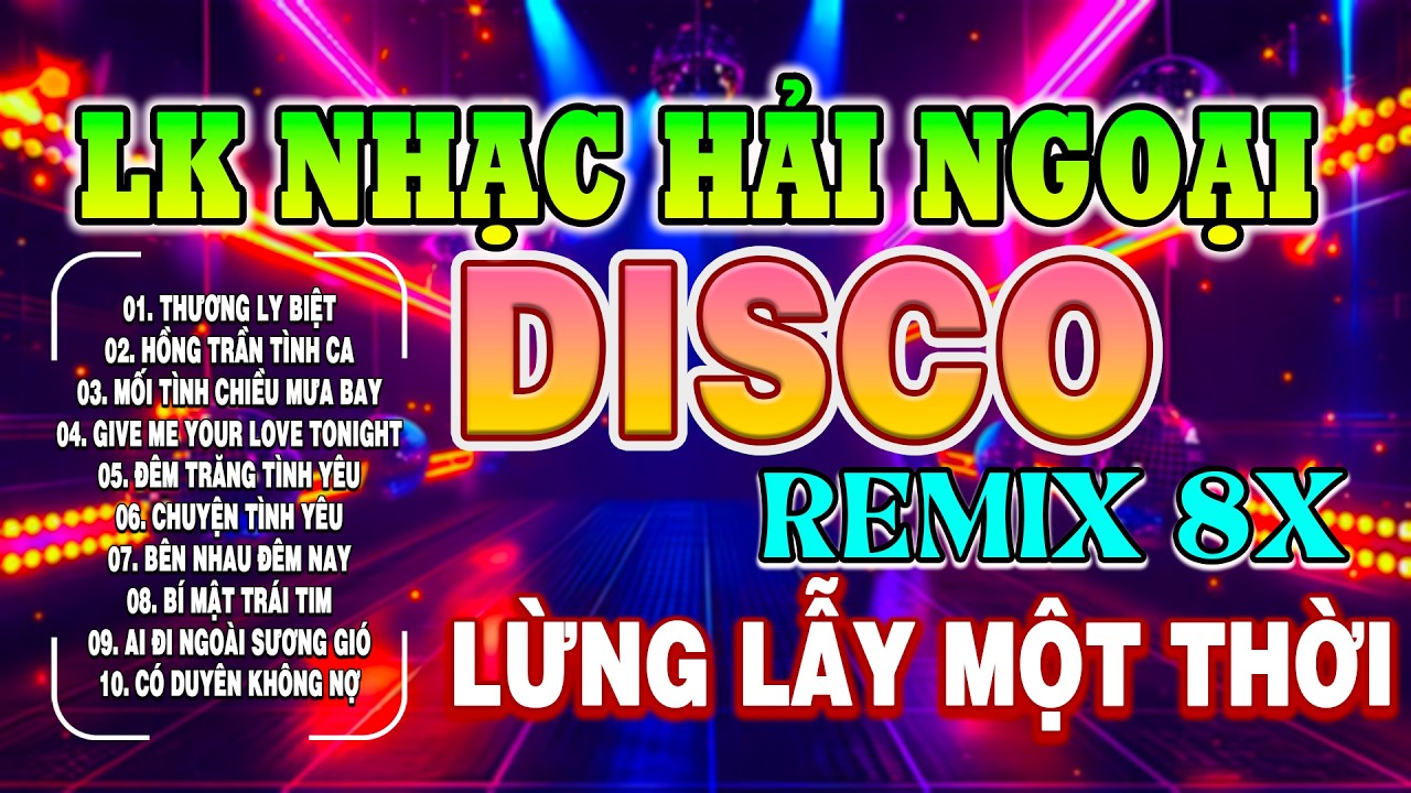 Tuyển Tập Nhạc Disco Hải Ngoại 2026 Hay Nhất Lừng Lẫy Một Thời | Nhạc Sàn 8x 9x Nghe Là Ghiền