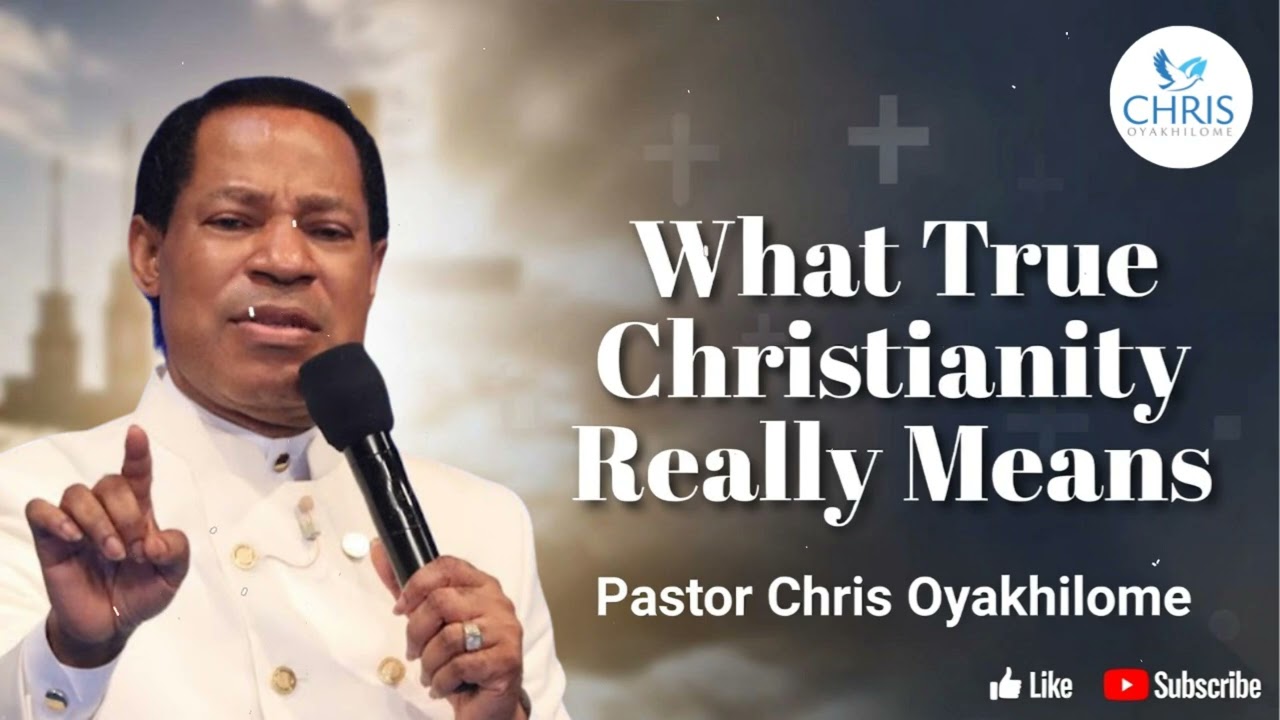 What True Christianity Really Means - CHRIS OYAKHILOME'S MESSAGES