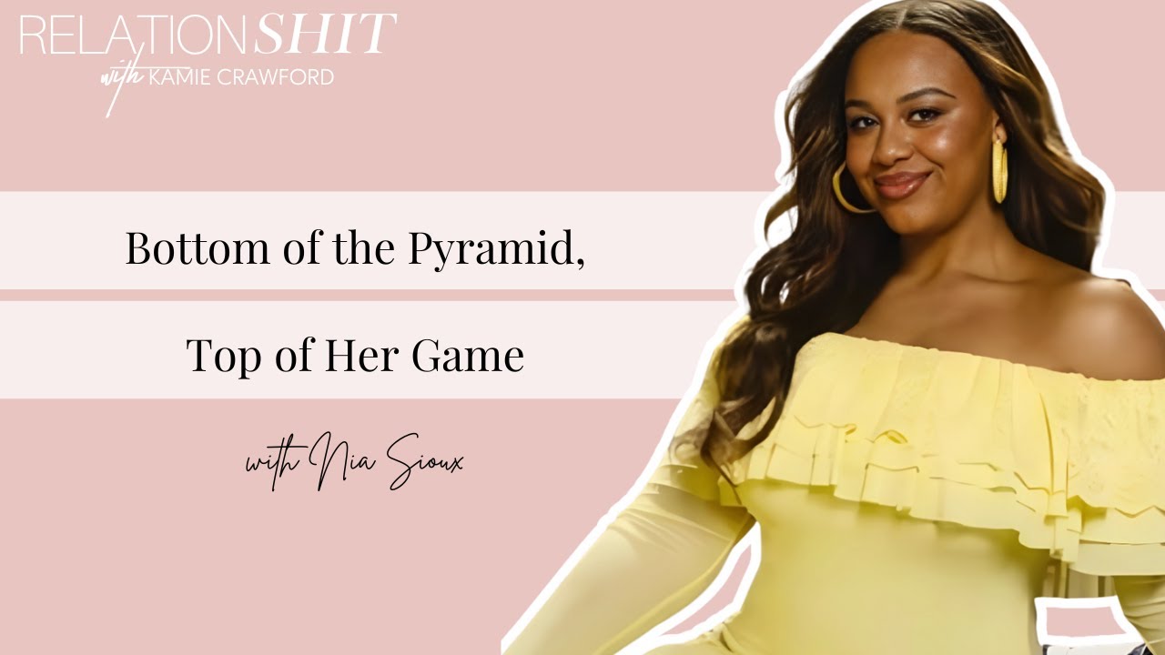 Bottom of The Pyramid, Top of Her Game ft. Dance Moms' Nia Sioux | Relationsh*t with Kamie Crawford