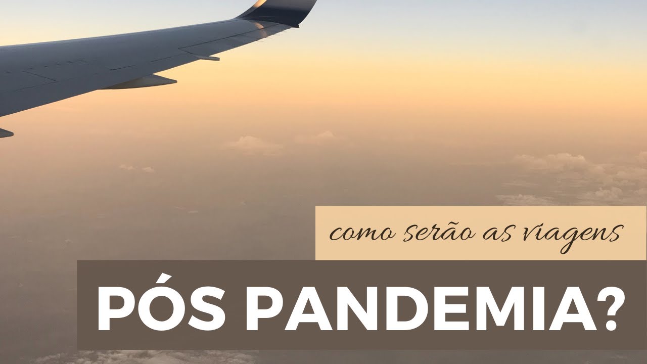 VIAGEM P&Oacute;S PANDEMIA: COMO SER&Atilde;O NOSSAS PR&Oacute;XIMAS VIAGENS?