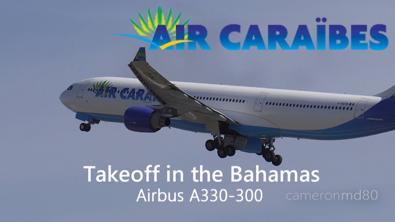 AIR CARAÏBES: Takeoff in the Bahamas| Airbus A330-300 | F-GOTO