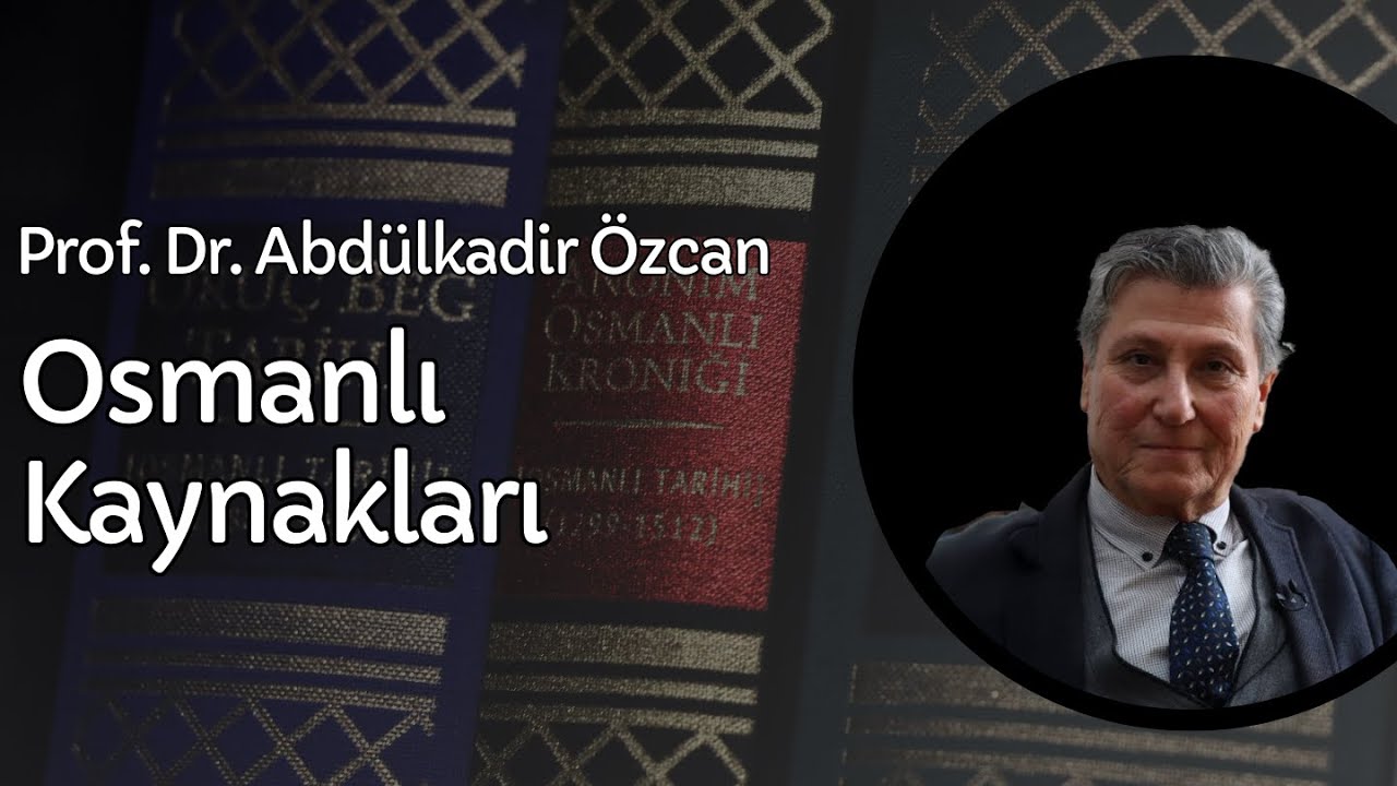 PROF. DR. ABDÜLKADİR ÖZCAN İLE OSMANLI KAYNAKLARI