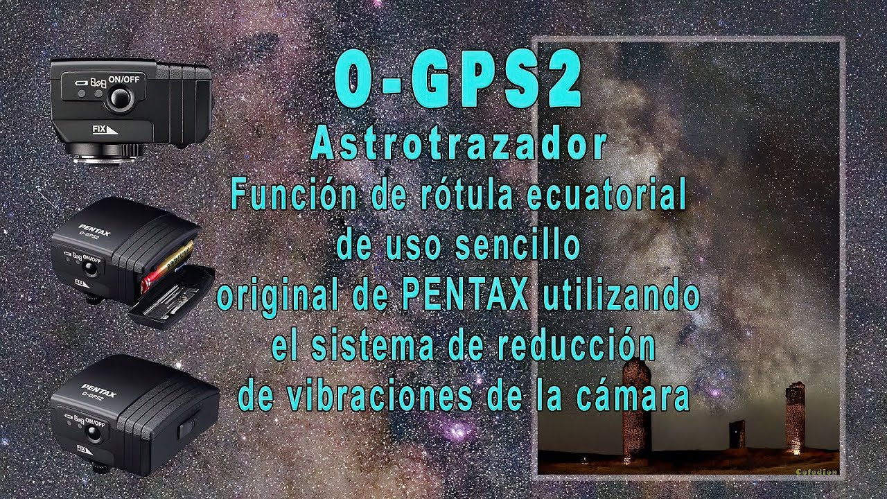 Parte 2 Presentaci&oacute;n del Asrtotracer O-GPS2 de Pentax  y la configuraci&oacute;n de la c&aacute;mara