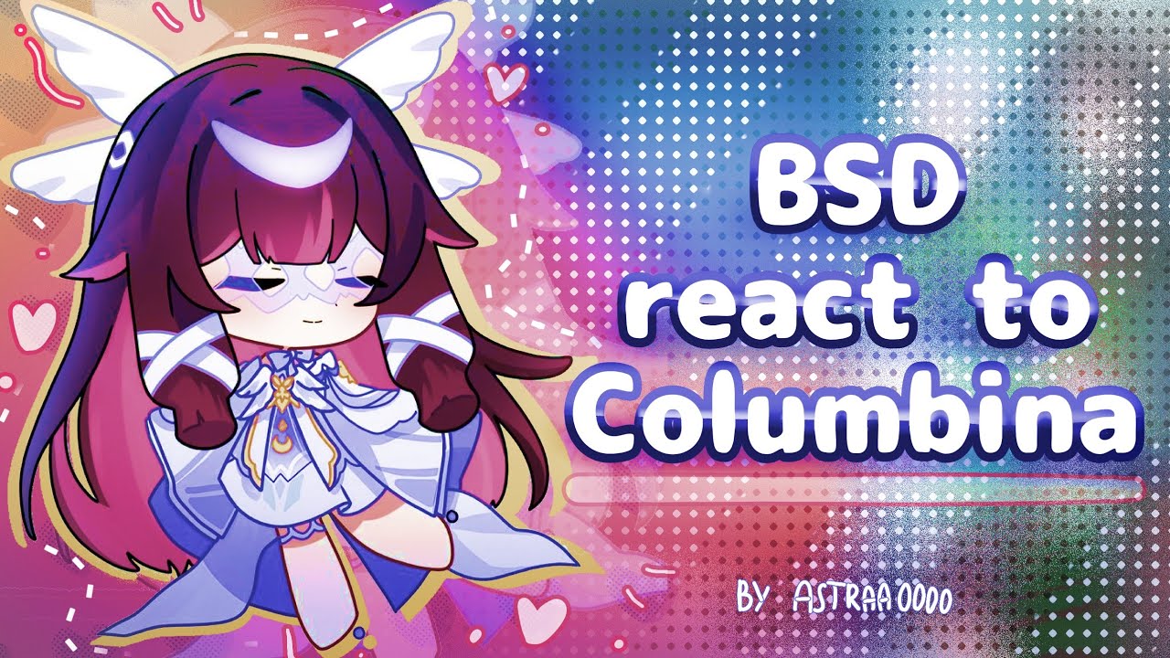 BSD react to Y/N as Columbina || genshin x bsd crossover || 2X❕️|| gl2 || By Astraa0000