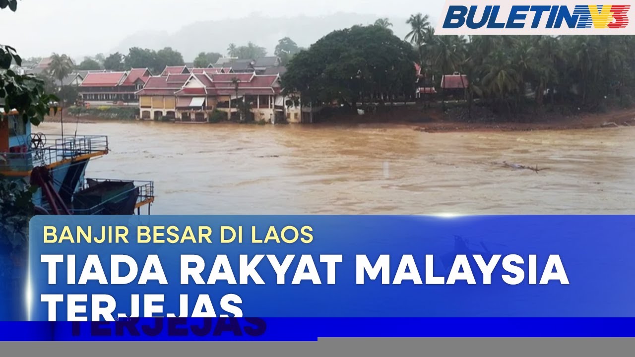 BANJIR BESAR DI LAOS | Tiada Rakyat Malaysia Terjejas - Wisma Putra