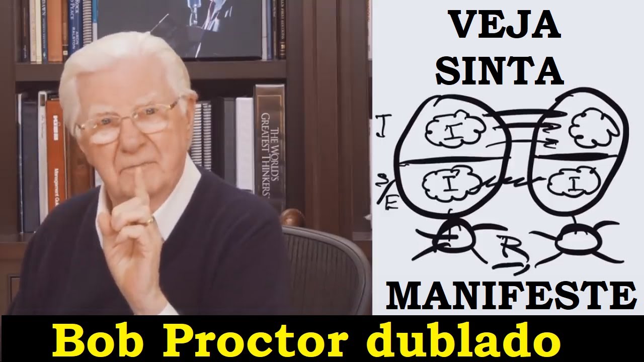 Bob Proctor - Veja-sinta-manifeste (dublado)
