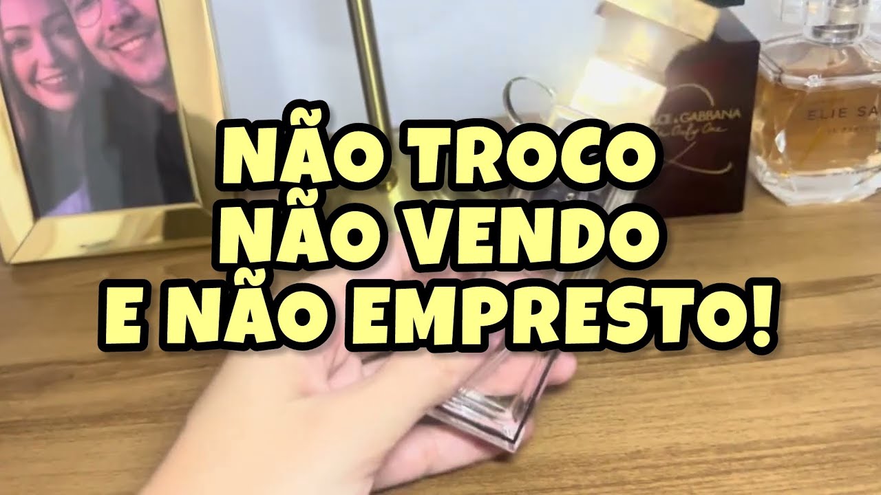 PERFUMES QUE TENHO CIÚMES! NÃO EMPRESTO! 
