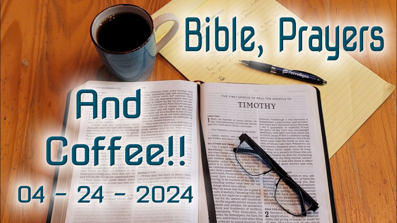 Bible, Prayers, and Coffee! April 22, 2024