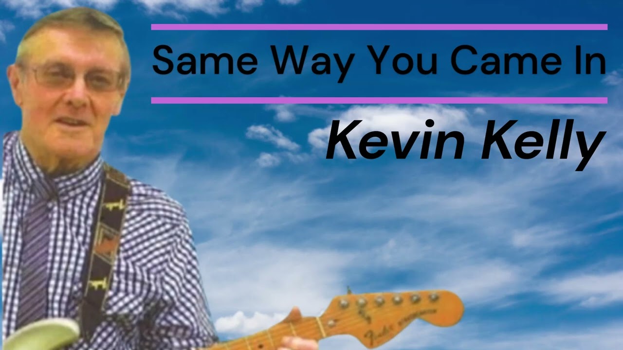 Same Way You Came In Kevin Kelly