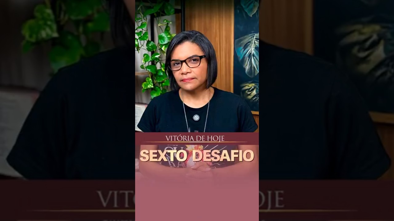 Sexto desafio | Vitória de hoje | Raquel Capenter