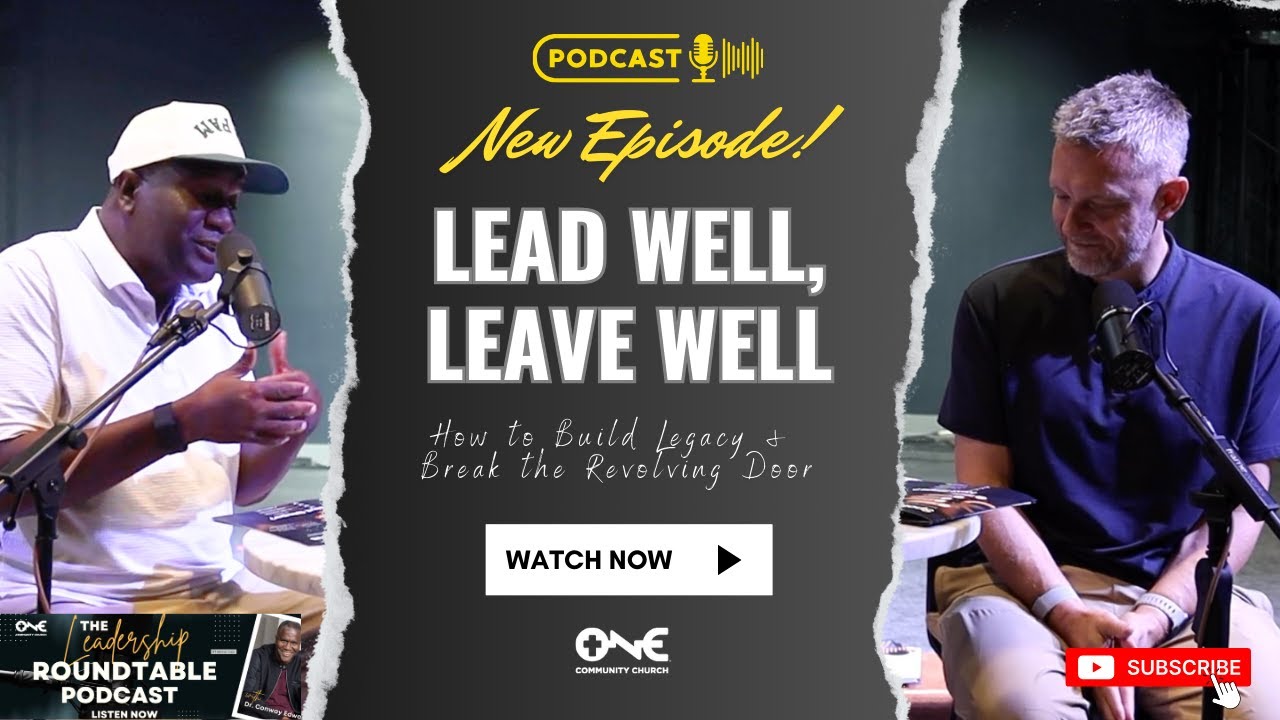 (S6, Ep. 9) Lead Well, Leave Well - The Leadership Roundtable Podcast w/ Dr.. Conway Edwards