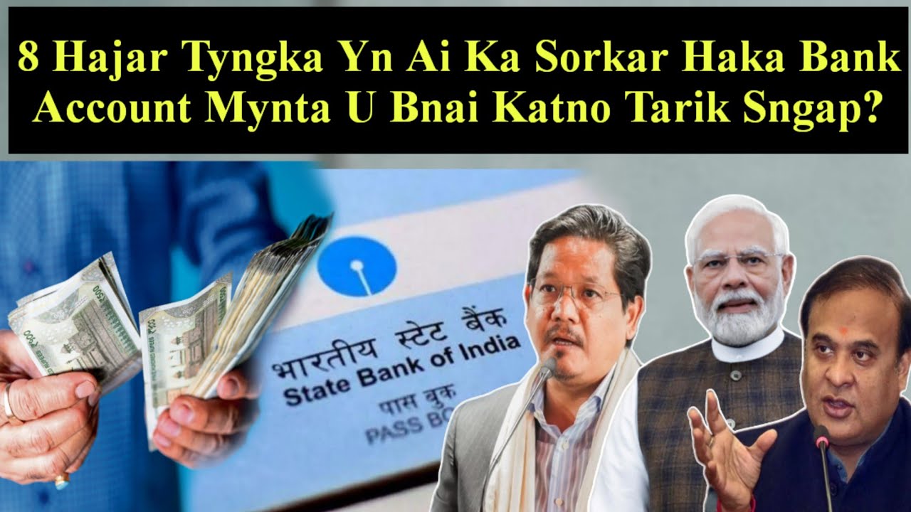 Haduh 8 Hajar Tyngka Yn Ai Ka Sorkar Haka Bank Account Mynta U Bnai Sngap Naduh Katno Tarik? 