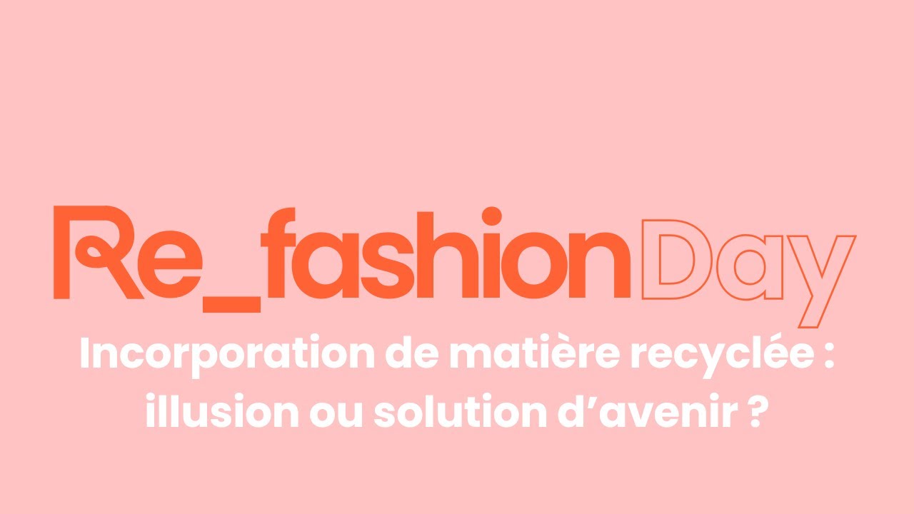 Refashion Day 2025 - L’incorporation de matière recyclée : comment franchir un cap ?