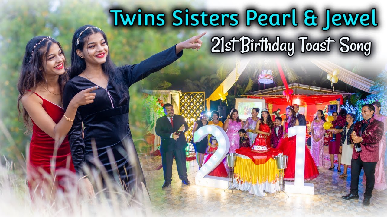 21st Birthday Toast Song of Twins Sisters PEARL & JEWEL dedicated to them by their loving siblings