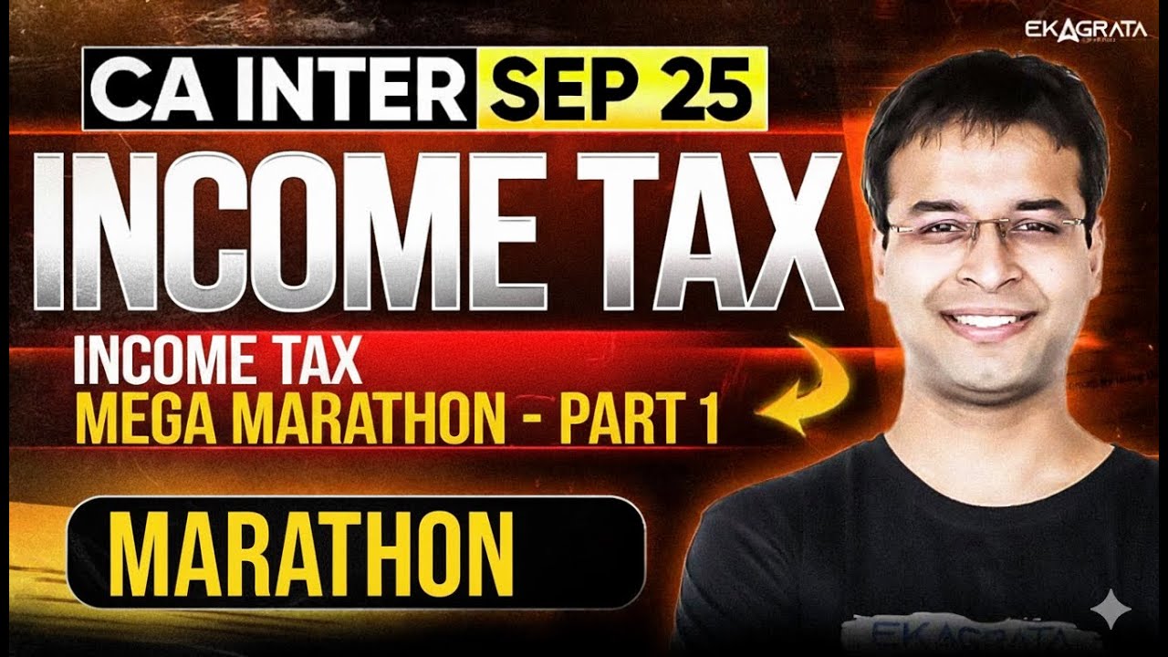Income Tax Mega Marathon - Part 1 | CA Inter Tax Marathon for Sep 25 by CA Nishant Kumar