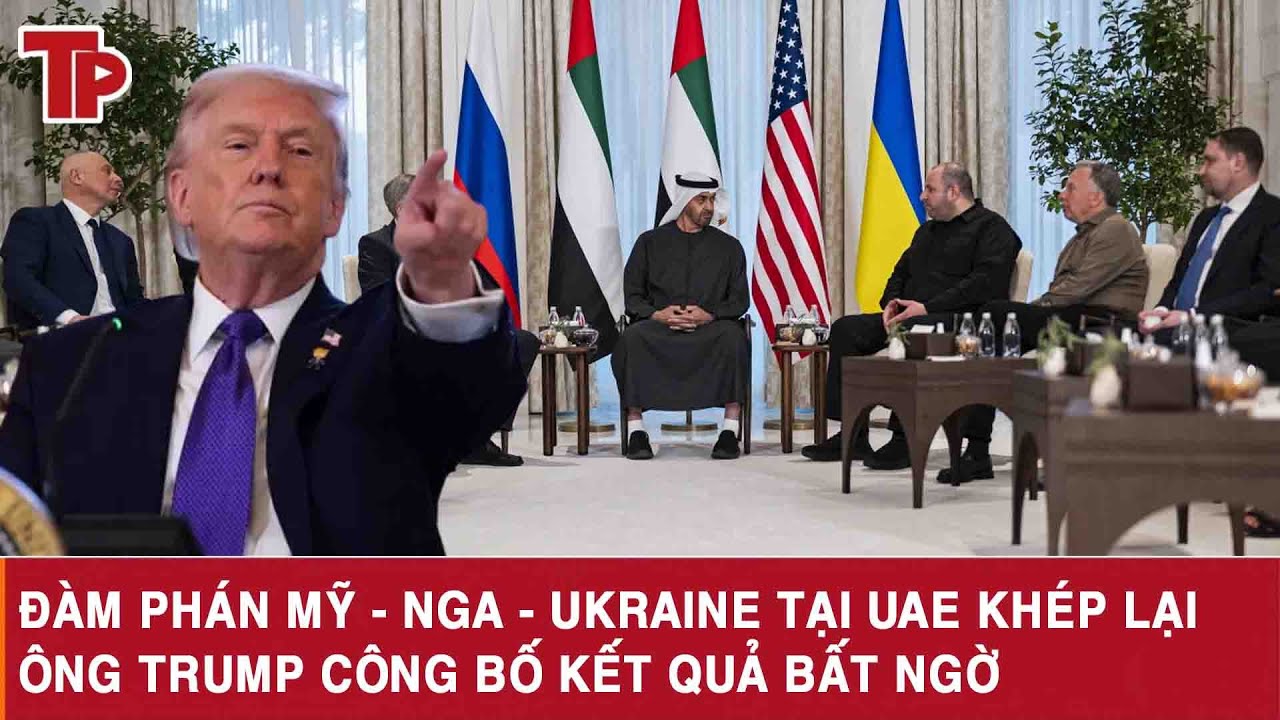 Đàm phán Mỹ - Nga - Ukraine tại UAE khép lại, ông Trump công bố kết quả bất ngờ