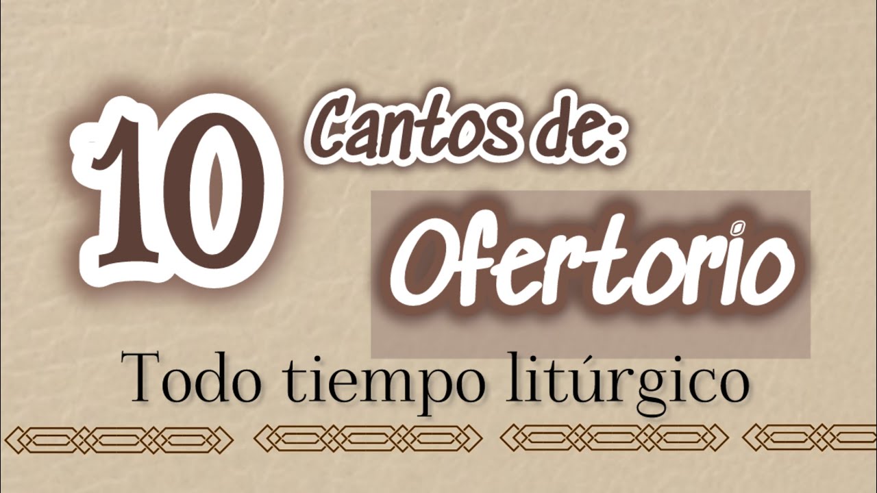 10 cantos de Ofertorio para tiempo ordinario con letra y acordes ...