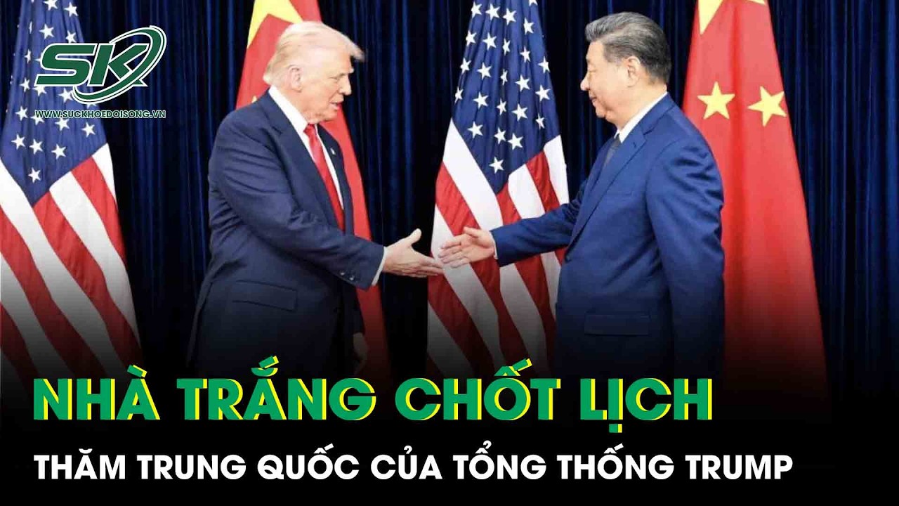 Nóng: Nhà Trắng chốt lịch thăm Trung Quốc của Tổng thống Trump