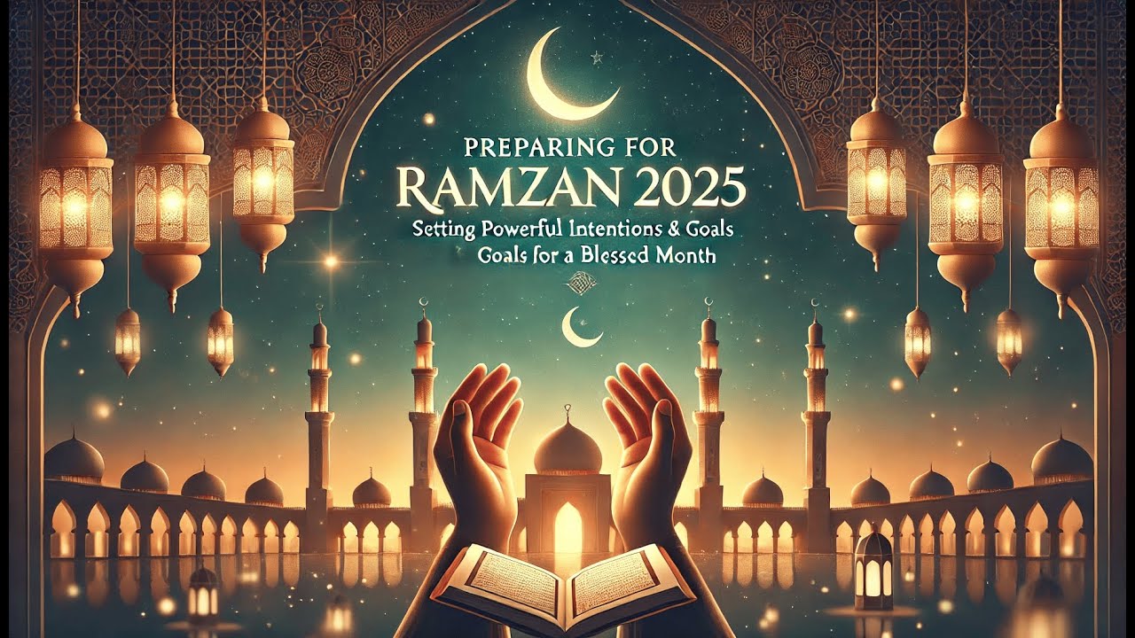 Preparing for Ramzan 2025: Setting Powerful Intentions & Goals for a Blessed Month | AI Deen Vision