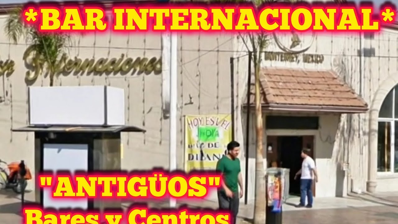 "Bar Internacional" antigüos bares y centros de espectáculos centro de Monterrey 