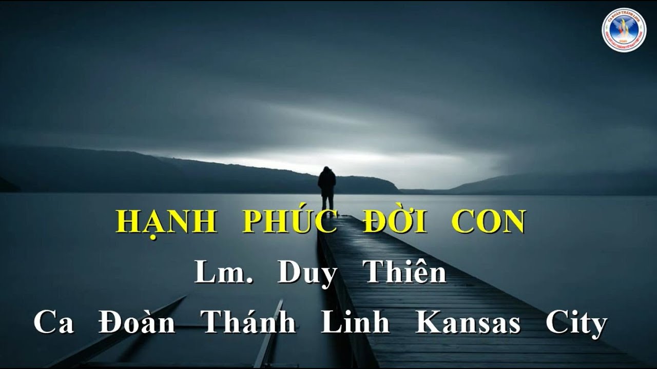 HẠNH PHÚC ĐỜI CON | Lm. Duy Thiên | Ca Đoàn Thánh Linh Kansas City.