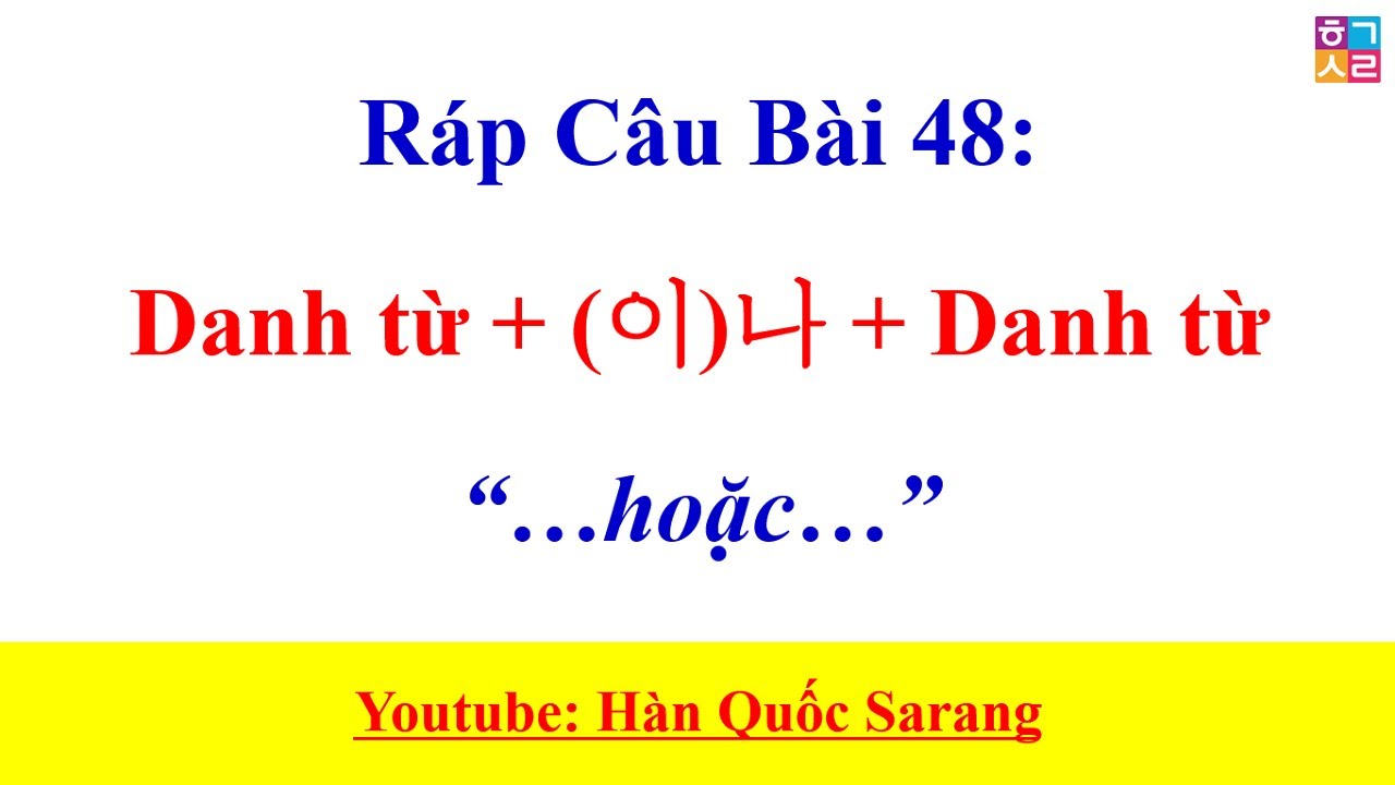 Ráp Câu Tiếng Hàn Bài 48: Danh từ + (이)나 + Danh từ [..hoặc..]