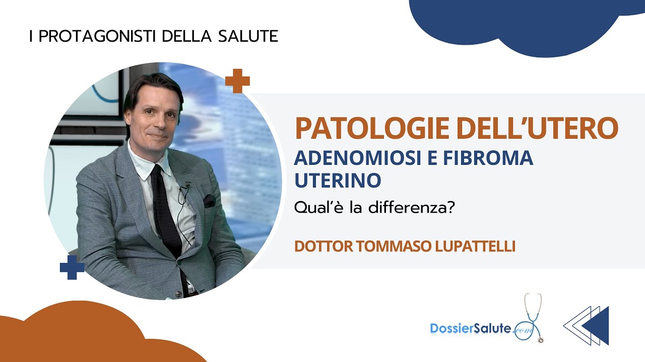 Dottor Tommaso Lupattelli - Adenomiosi e fibroma uterino, qual' è la differenza?