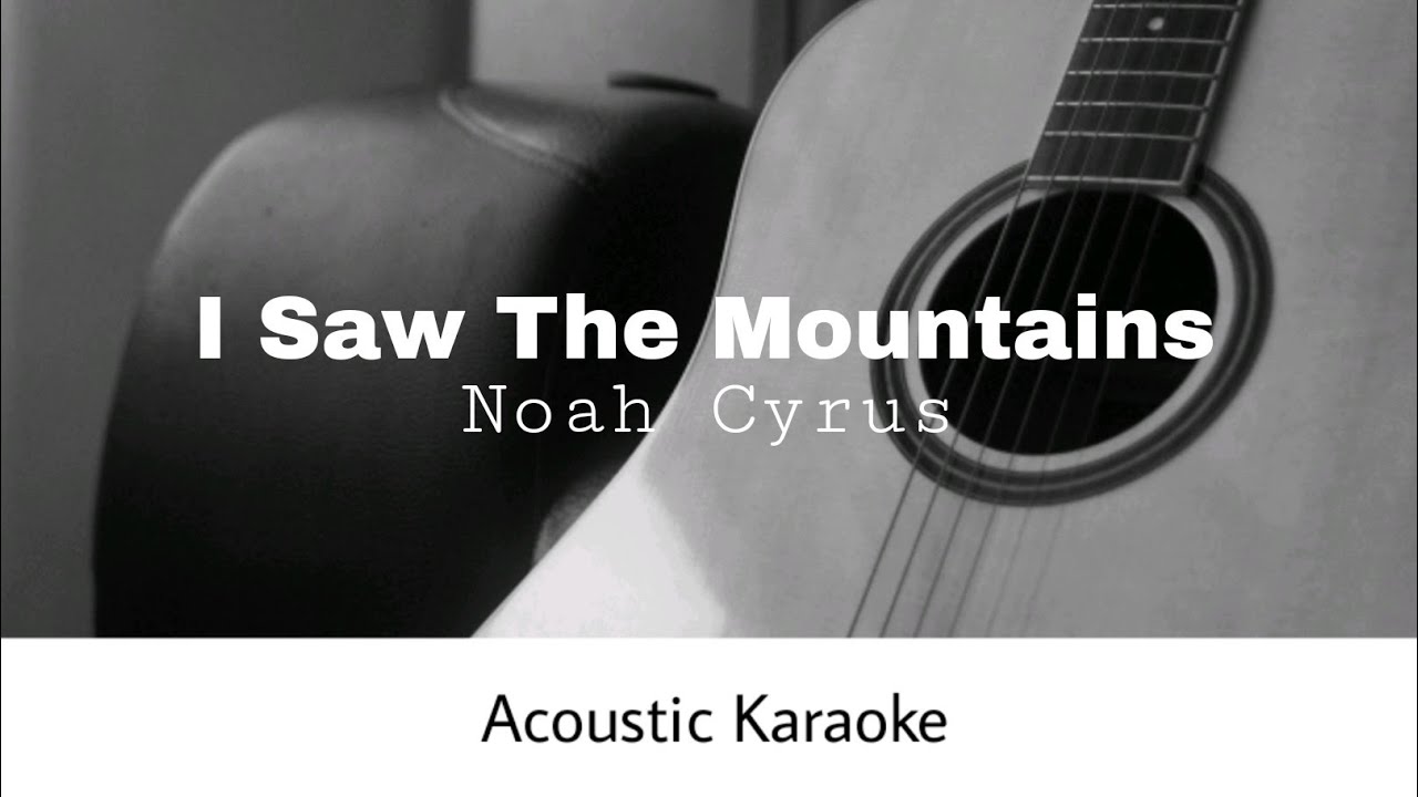 Noah Cyrus - I Saw The Mountains (Acoustic Karaoke)