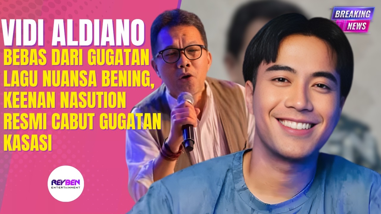 VIDI ALDIANO BEBAS DARI GUGATAN LAGU NUANSA BENING, KEENAN NASUTION RESMI CABUT GUGATAN KASASI