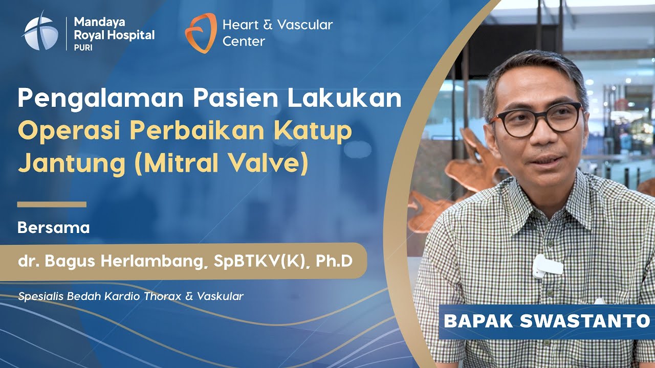 Pengalaman Pasien Lakukan Operasi Perbaikan Katup Mitral Jantung (Mitral Valve) dr Bagus Herlambang
