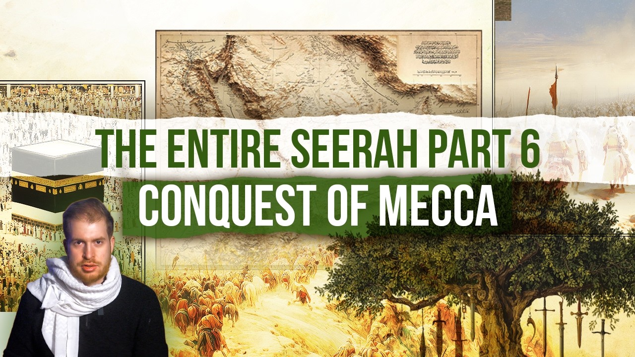 Conquest of Mecca | The Entire Seerah - Part 6