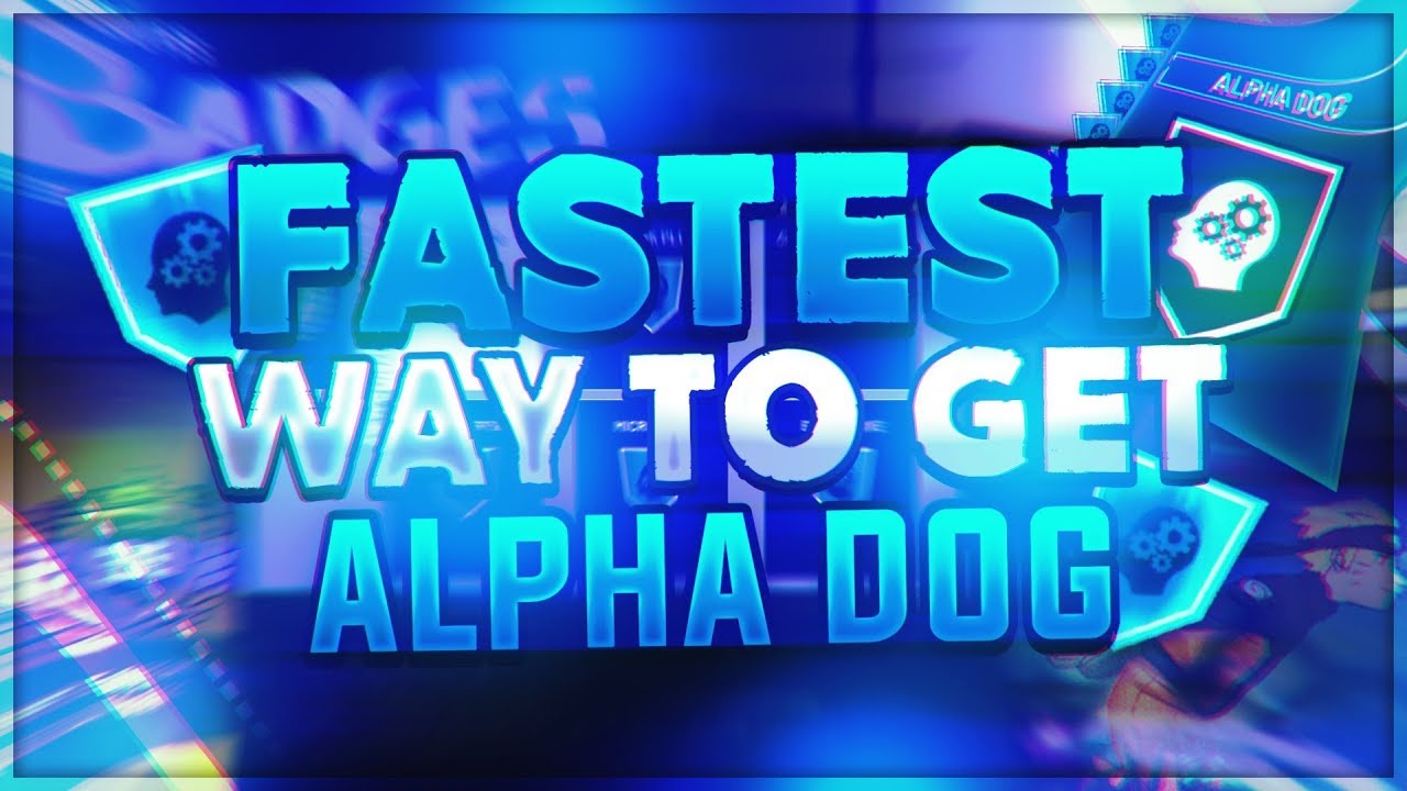 Fastest way to get alpha dog