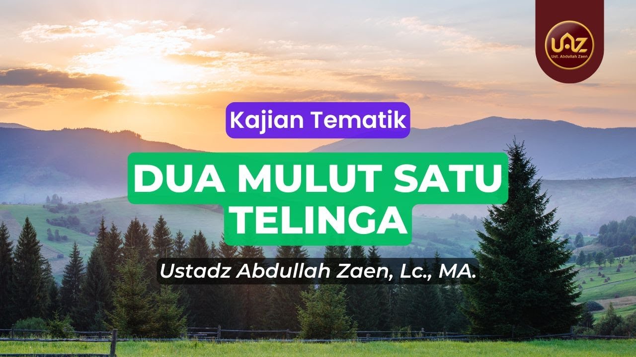 Dua Mulut Satu Telinga - Ustadz Abdullah Zaen., Lc., MA.
