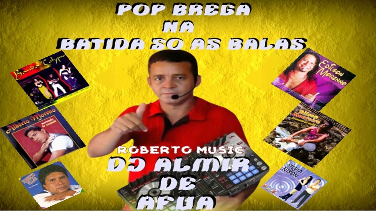 SET POP BREGA NA BATIDA SO AS BALAS   DJ ALMIR DE AFUA - ROBERTO MUSIC